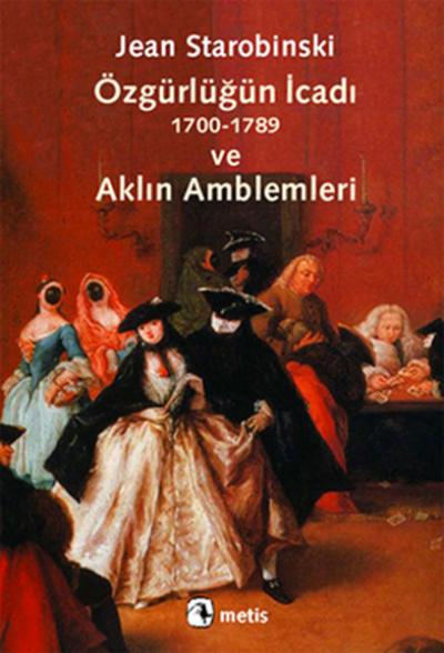 Özgürlüğün İcadı ve Aklın Amblemleri Jean Starobinski