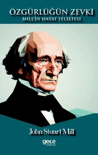 Özgürlüğün Zevki - Mill'in Hayat Felsefesi John Stuart Mill