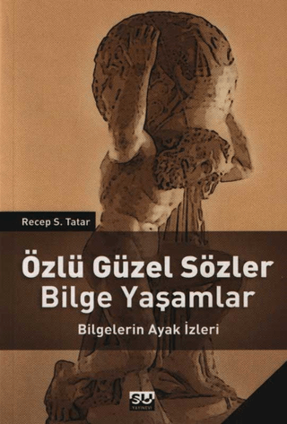 Özlü Güzel Sözler Bilge Yaşamlar Bilgelerin Ayak İzleri Recep S. Tatar