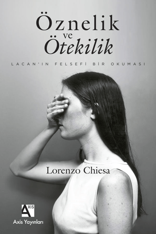 Öznelik ve Ötekilik: Lacan'ın Felsefi Bir Okuması Lorenzo Chiesa