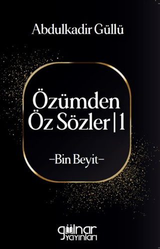 Özümden Öz Sözler - 1 Abdulkadir Güllü