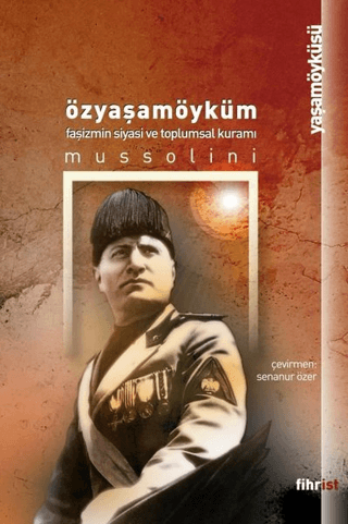 Özyaşamöyküm - Faşizmin Siyasi ve Toplumsal Kuramı Benito Mussolini