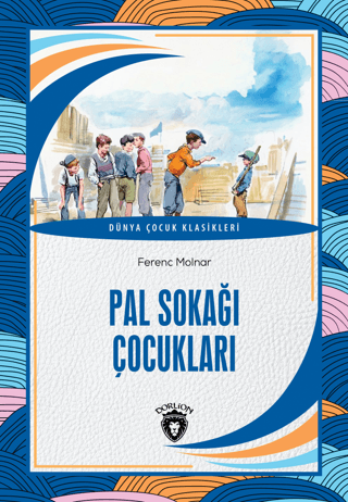 Pal Sokağı Çocukları - Dünya Çocuk Klasikleri Ferenc Molnar