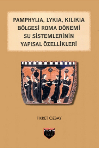 Pamphylia, Lykia, Kilikia Bölgesi Roma Dönemi Su Sistemlerinin Yapısal