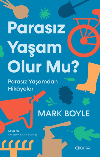 Parasız Yaşam Olur mu? Parasız Yaşamdan Hikayeler Mark Boyle