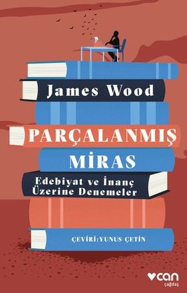 Parçalanmış Miras - Edebiyat ve İnanç Üzerine Denemeler James Wood