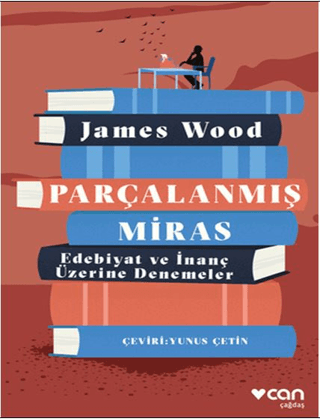 Parçalanmış Miras - Edebiyat ve İnanç Üzerine Denemeler James Wood