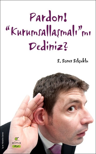 Pardon! “Kurumsallaşmalı”mı Dediniz? S. Soner Selçuklu