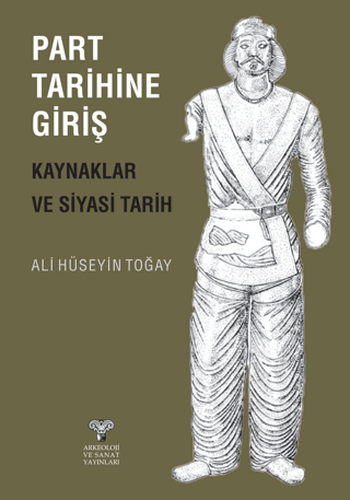 Part Tarihine Giriş - Kaynaklar ve Siyasi Tarih Ali Hüseyin Toğay