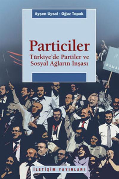 Particiler - Türkiye'de Partiler ve Sosyal Ağların İnşası Oğuz Toprak