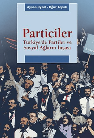 Particiler - Türkiye'de Partiler ve Sosyal Ağların İnşası Oğuz Toprak