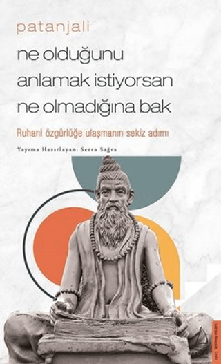 Patanjali - Ne Olduğunu Anlamak İstiyorsan Ne Olmadığına Bak Serra Sağ