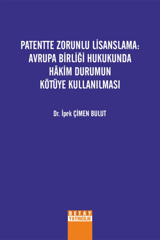 Patentte Zorunlu Lisanslama: Avrupa Birliği Hukukunda Hakim Durumun Kö