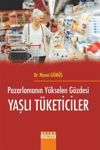 Pazarlamanın Yükselen Gözdesi Yaşlı Tüketiciler Niyazi Gümüş