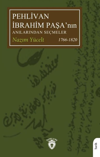 Pehlivan İbrahim Paşa'nın Anılarından Seçmeler - 1766 - 1820 Nazım Yüc