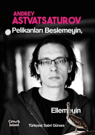 Pelikanları Beslemeyin Ellemeyin Andrey Astvatsaturov