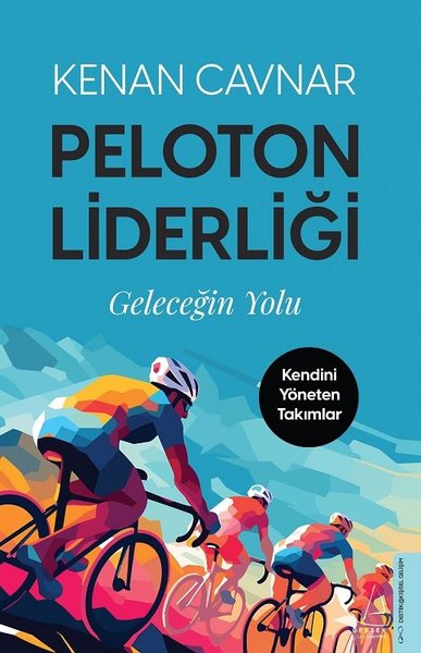 Peloton Liderliği: Geleceğin Yolu - Kendini Yöneten Takımlar Kenan Cav