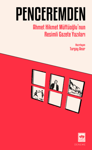 Penceremden - Ahmet Hikmet Müftüoğlu'nun Resimli Gazete Yazıları Ahmet