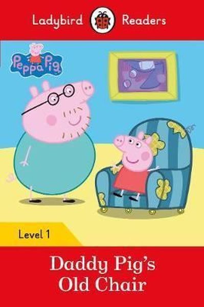 Peppa Pig: Daddy Pigs Old Chair - Ladybird Readers Level 1 Ladybird