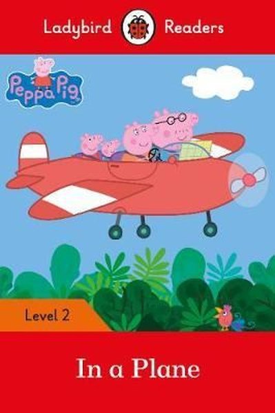 Peppa Pig: In a Plane Ladybird Readers Level 2 Ladybird