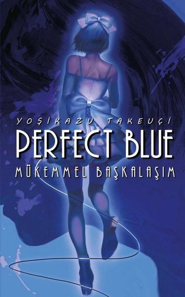 Perfect Blue - Mükemmel Başkalaşım Yoşikazu Takeuçi