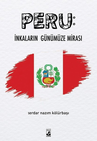 Peru: İnkaların Günümüze Mirası Serdar Nazım Kölürbaşı