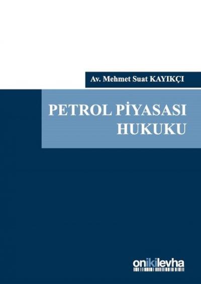 Petrol Piyasası Hukuku (Ciltli) Mehmet Suat Kayıkçı