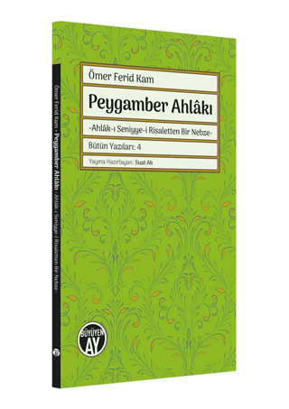 Peygamber Ahlakı: Ahlak-ı Seniyye-i Risaletten Bir Nebze Ömer Ferid Ka