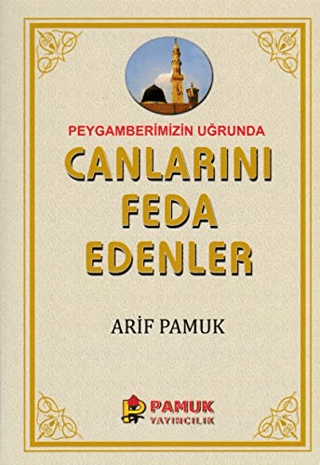 Peygamberimiz Uğrunda Canlarını Feda Edenler Arif Pamuk