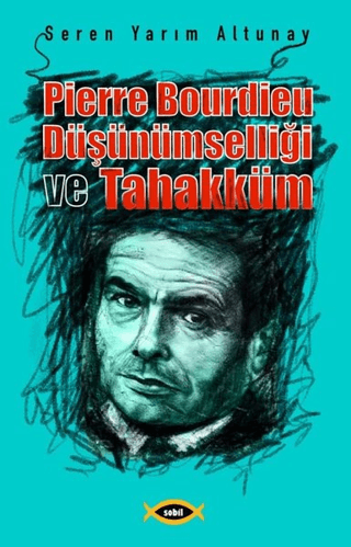 Pierre Bourdieu Düşünümselliği ve Tahakküm Seren Yarım Altunay