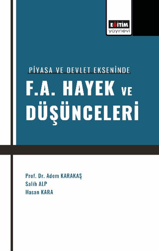 Piyasa ve Devlet Ekseninde F.A. Hayek ve Düşünceleri Adem Karakaş