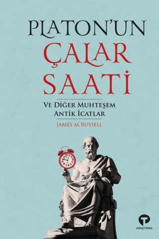 Platon'un Çalar Saati ve Diğer Muhteşem Antik İcatlar James M. Russell