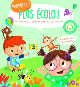 Plus Ecolo ! Pourquoi ?: Questions et reponses pour les tout-petits (C