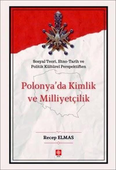 Polonya'da Kimlik ve Milliyetçilik - Sosyal Teori, Etno - Tarih ve Pol