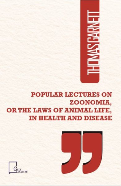 Popular Lectures on Zoonomia or The Laws of Animal Life in Health And 