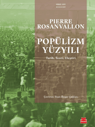 Popülizm Yüzyılı: Tarih Teori Eleştiri Pierre Rosanvallon