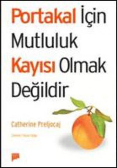 Portakal İçin Mutluluk Kayısı Olmaktır Catherine Preljocaj