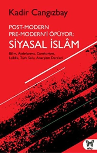 Post-Modern Pre-Modern'i Öpüyor: Siyasal İslam Kadir Cangızbay