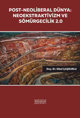 Post-Neoliberal Dünya: Neoekstraktivizm ve Sömürgecilik 2.0 Sibel Çaşk