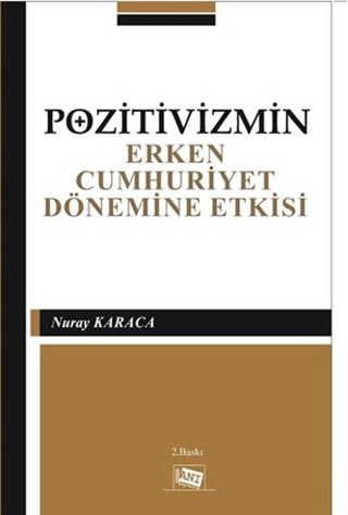 Pozitivizmin Erken Cumhuriyet Dönemine Etkisi Nuray Karaca