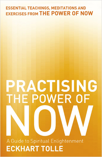 Practising the Power of Now Eckhart Tolle