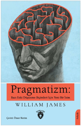 Pragmatizm: Bazı Eski Düşünme Biçimleri İçin Yeni Bir İsim William Jam