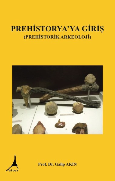 Prehistorya'ya Giriş (Prehistorik Arkeoloji) Galip Akın