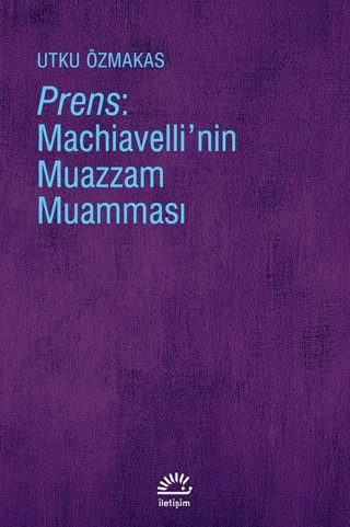 Prens: Machiavelli'nin Muazzam Muamması Utku Özmakas