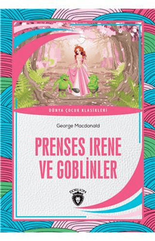 Prenses Irene ve Goblinler - Dünya Çocuk Klasikleri George MacDonald