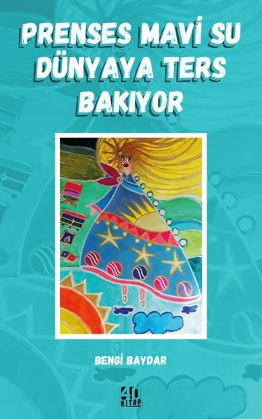 Prenses Mavi Su Dünyaya Ters Bakıyor Bengi Baydar