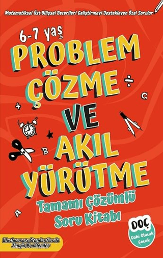 Problem Çözme ve Akıl Yürütme 6 - 7 Yaş - Tamamı Çözümlü Soru Kitabı K