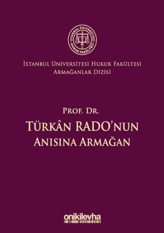 Prof. Dr. Türkan Rado'nun Anısına Armağan İstanbul Üniversitesi Hukuk 