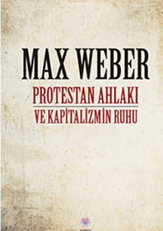 Protestan Ahlakı ve Kapitalizmin Ruhu Max Weber