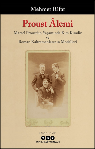 Proust Alemi: Marcel Proust'un Yaşamında Kim Kimdir ve Roman Kahramanl